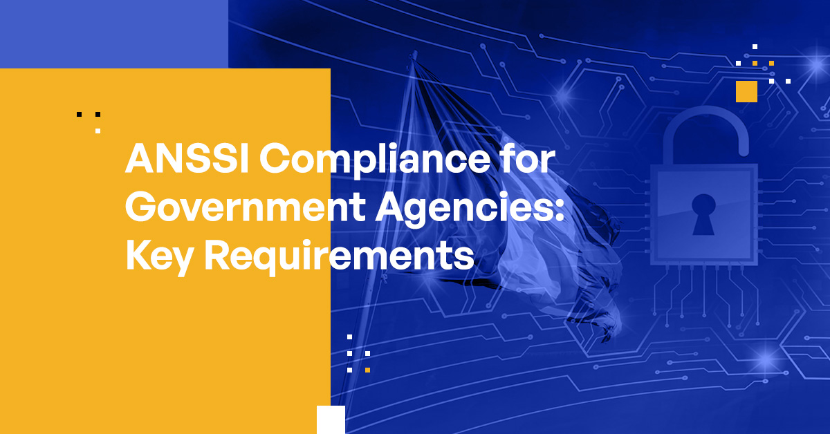 Anssi Compliance For Government Agencies Key Requirements Best Practices