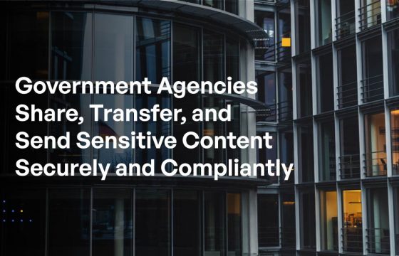 Government Agencies Share, Transfer, and Send Sensitive Content Securely and Compliantly