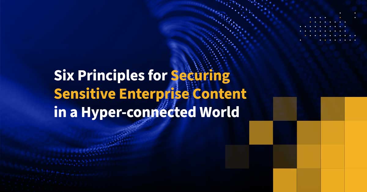 Six Principles for Securing Sensitive Enterprise Content in a Hyper ...