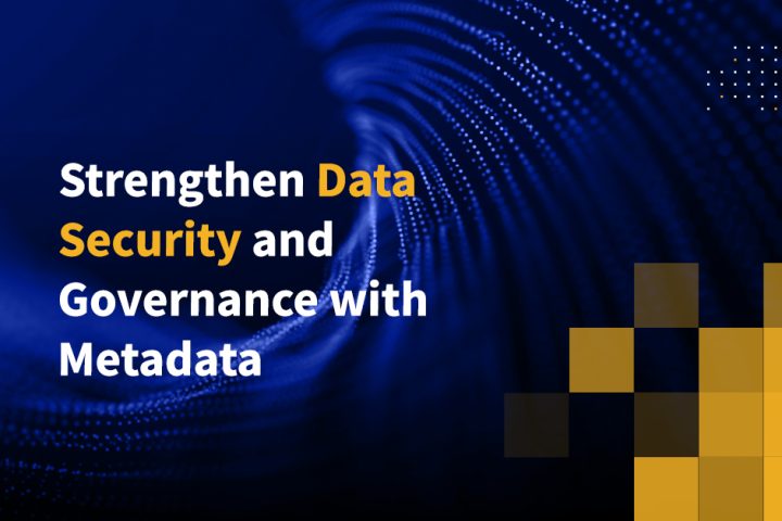 Strengthen Data Security and Governance with Metadata