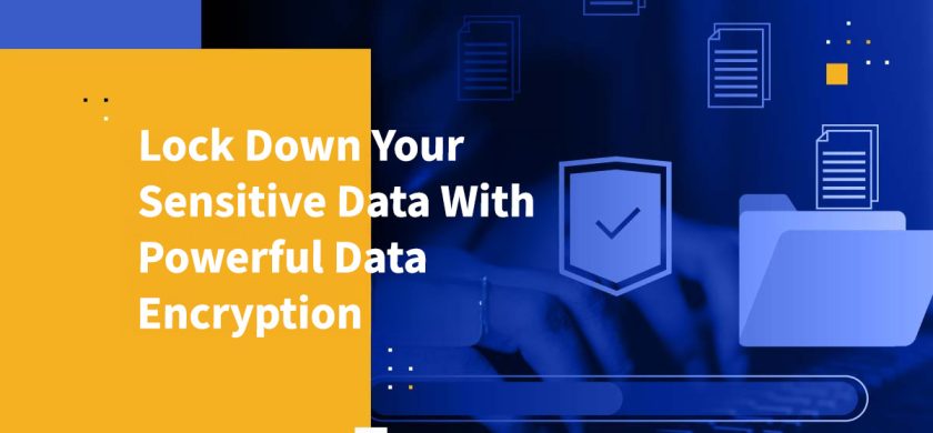 Lock Down Your Sensitive Data With Powerful Data Encryption