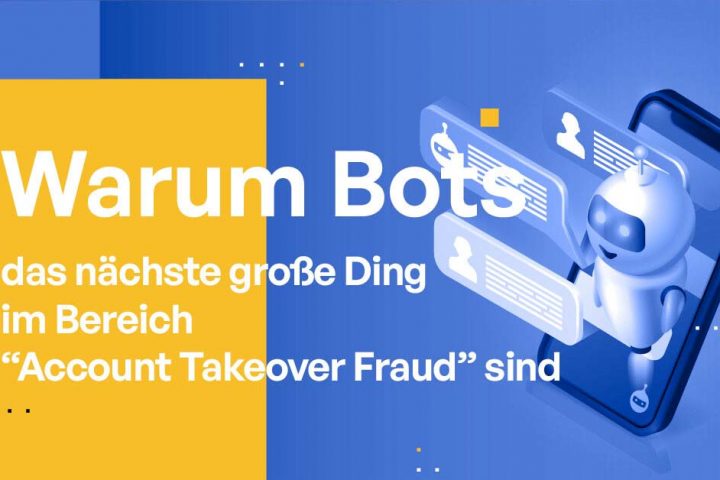 Warum Bots das nächste große Ding beim „Account Takeover Fraud“ sind