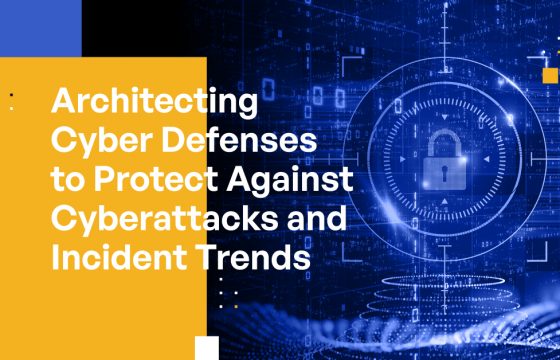 Architecting Cyber Defenses to Protect Against Cyberattacksand Incident Trends