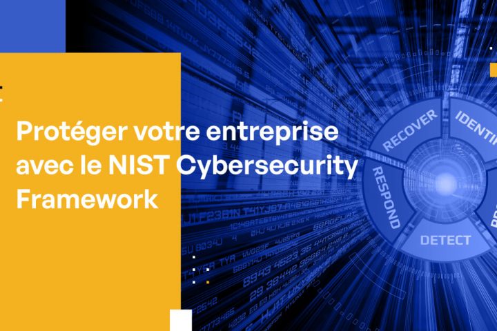 Protéger les entreprises avec le NIST Cybersecurity Framework (CSF)