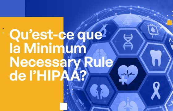 Qu’est-ce que la Minimum Necessary Rule de l’HIPAA ?