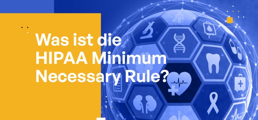 Was ist die HIPAA Minimum Necessary Rule?