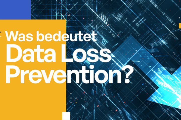 Was ist Data Loss Prevention (DLP)? [Ausführliche Definition]