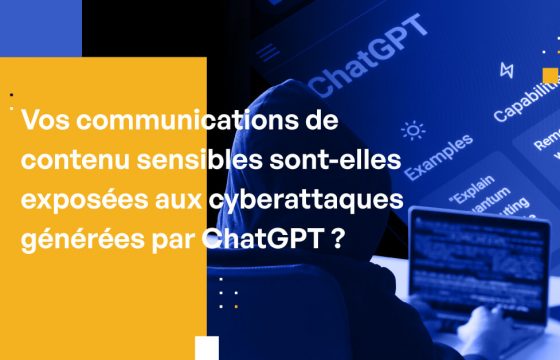 Vos communications de contenu sensibles sont-elles exposées aux cyberattaques générées par ChatGPT ?