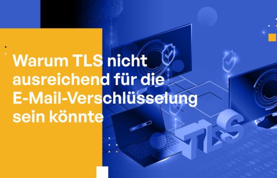 Warum TLS für Ihre E-Mail-Verschlüsselungsstrategie möglicherweise nicht ausreicht