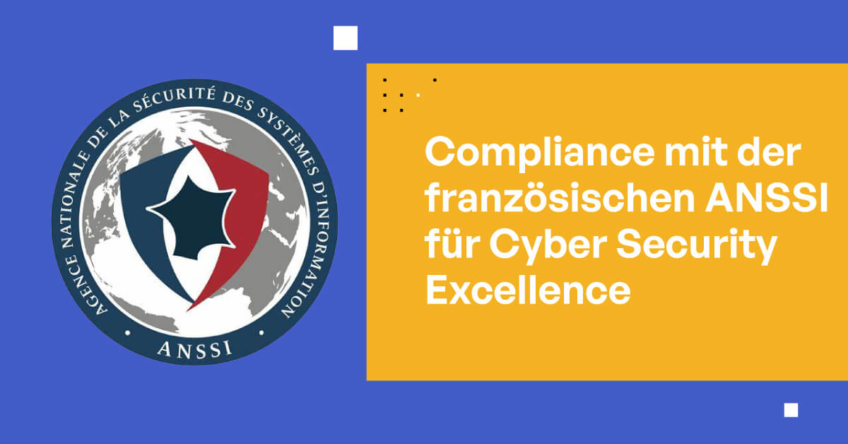 Compliance mit der französischen ANSSI für Cyber Security Excellence