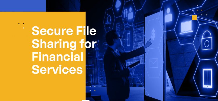 7 Secure File Sharing Capabilities That Financial Services Firms Need to Consider