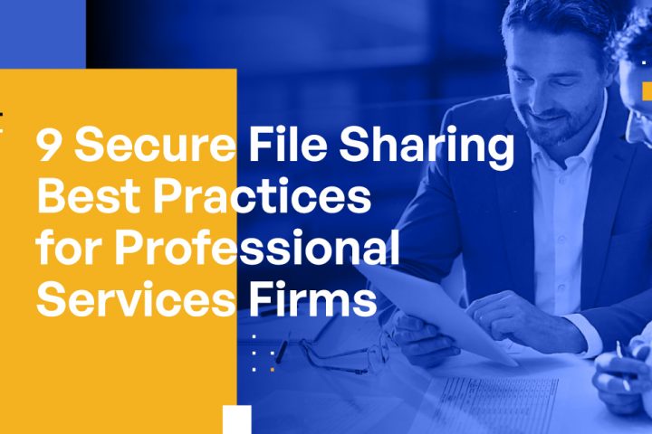 9 Secure File Sharing Best Practices for Professional Services Firms