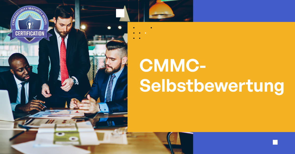 CMMC-Selbstbewertung: Ein umfassender Leitfaden für Unternehmen