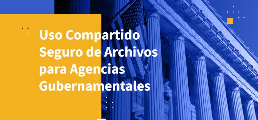 Uso Compartido Seguro de Archivos para Agencias Gubernamentales