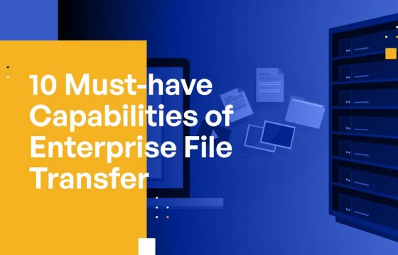 10 Must-have Capabilities of Enterprise File Transfer