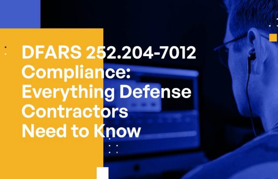 DFARS 252.204-7012 Compliance: Everything Defense Contractors Need to Know