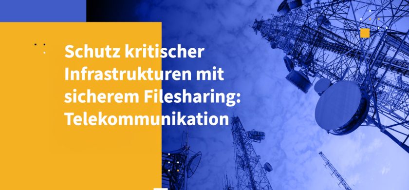 Schutz kritischer Infrastrukturen mit sicherem Filesharing: Telekommunikation