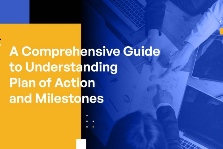A Comprehensive Guide to Understanding Plan of Action and Milestones (POA&Ms)