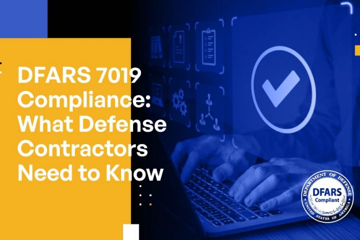DFARS 7019 Compliance: What Defense Contractors Need to Know