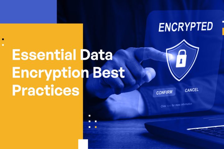 Essential Data Encryption Best Practices