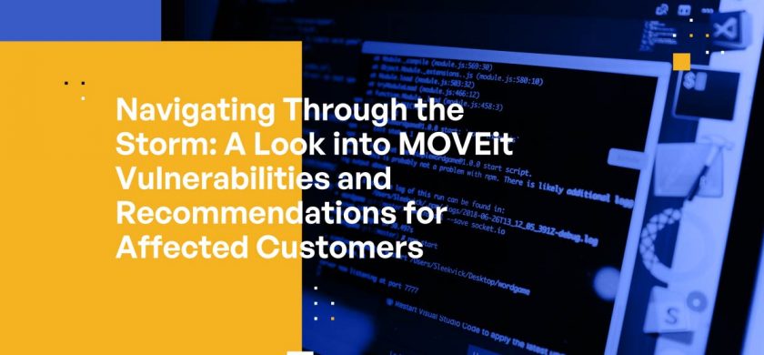Navigating Through the Storm: A Look into MOVEit Vulnerabilities and Recommendations for Affected Customers