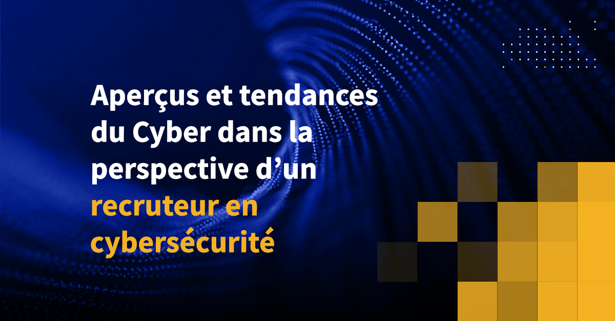 Aperçus Et Tendances Du Cyber Dans La Perspective D'un Recruteur En ...