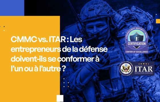 CMMC vs. ITAR : Les entrepreneurs de la défense doivent-ils se conformer à l'un ou à l'autre ?