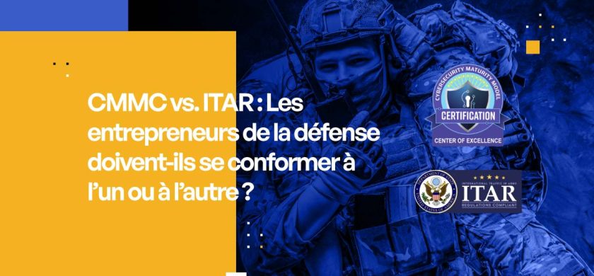 CMMC vs. ITAR : Les entrepreneurs de la défense doivent-ils se conformer à l'un ou à l'autre ?