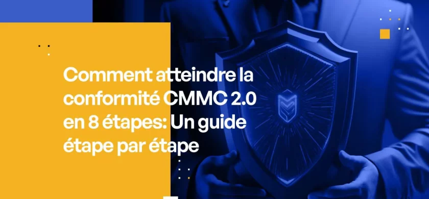 Comment atteindre la conformité CMMC 2.0 en 8 étapes Un guide étape par étape