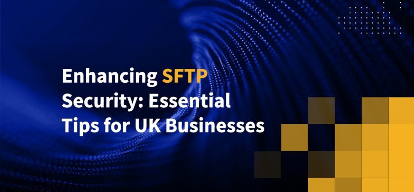 Enhancing SFTP Security: Essential Tips for UK Businesses