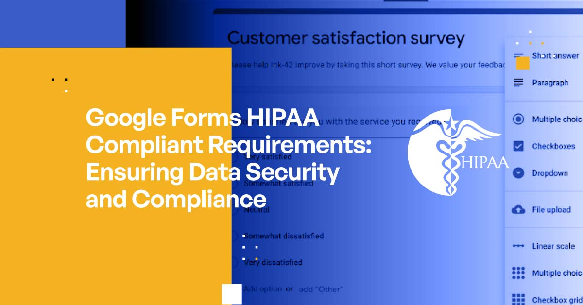 Google Forms HIPAA Compliant Requirements Ensuring Data Security And