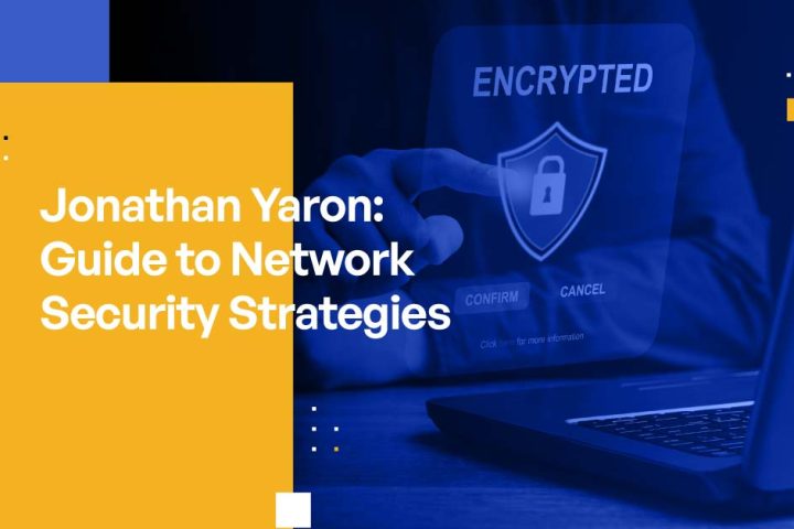 Jonathan Yaron: Guide to Network Security Strategies