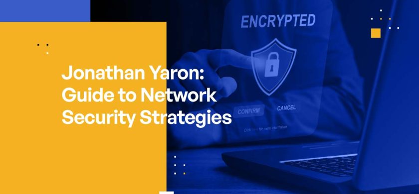Jonathan Yaron: Guide to Network Security Strategies
