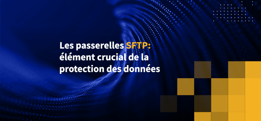 Les passerelles SFTP: élément crucial de la protection des données