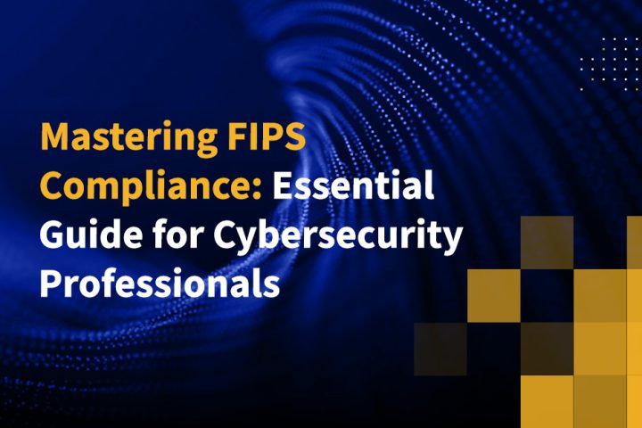 Mastering FIPS Compliance: Essential Guide for Cybersecurity Professionals
