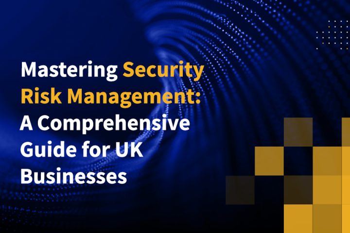 Mastering Security Risk Management: A Comprehensive Guide for UK Businesses