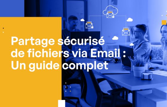 Partage sécurisé de fichiers via Email : Un guide complet