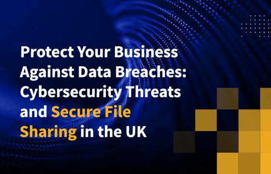 Protect Your Business Against Data Breaches: Cybersecurity Threats and Secure File Sharing in the UK