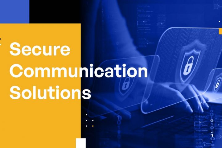 10 Essential Capabilities and Features of Secure Communication Solutions