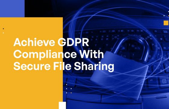 Achieve GDPR Compliance With Secure File Sharing