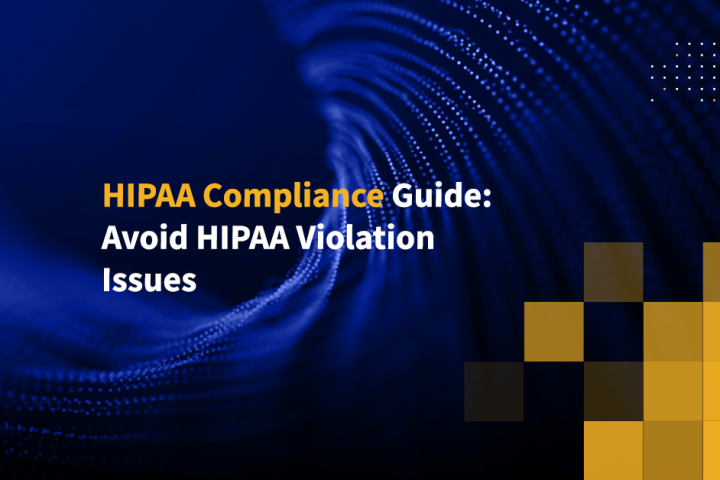 HIPAA Compliance Guide: Avoid HIPAA Violation Issues