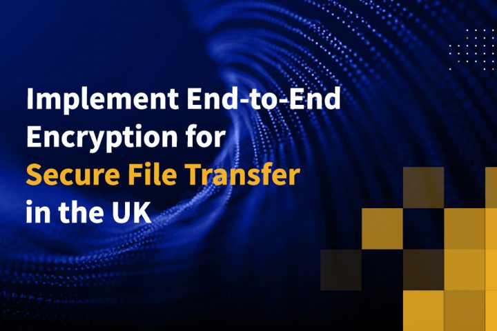Implement End-to-End Encryption for Secure File Transfer in the UK
