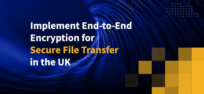 Implement End-to-End Encryption for Secure File Transfer in the UK