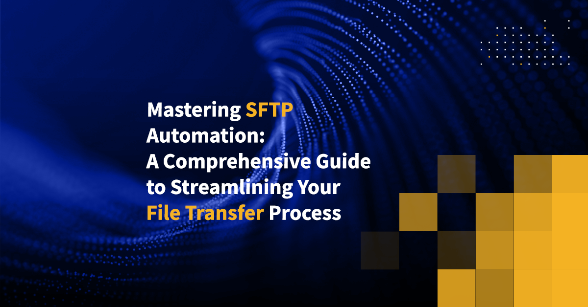 Mastering SFTP Automation: A Comprehensive Guide To Streamlining Your ...