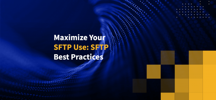 Maximize Your SFTP Use: SFTP Best Practices