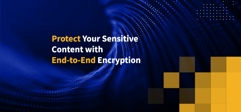 Protect Your Sensitive Content with End-to-End Encryption