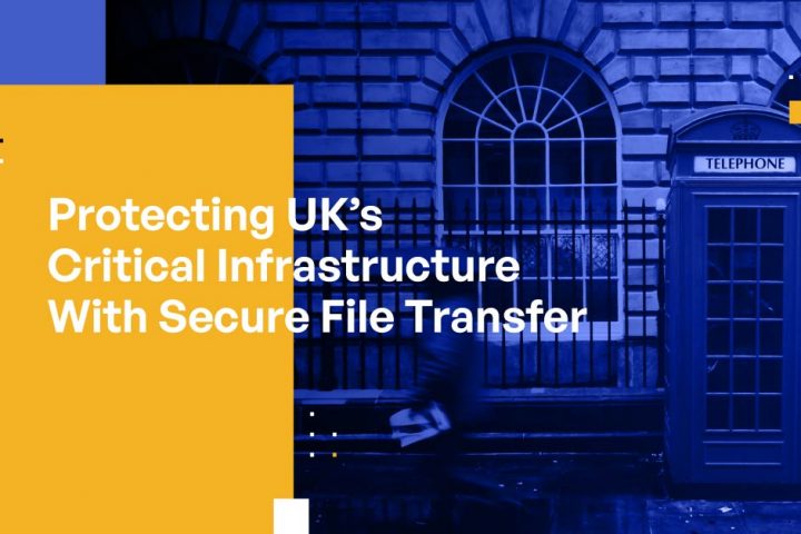 Protecting UK’s Critical National Infrastructure With Secure File Transfer