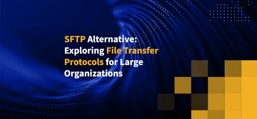 SFTP Alternative: Exploring File Transfer Protocols for Large Organizations