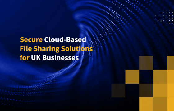 Secure Cloud-Based File Sharing Solutions for UK Businesses