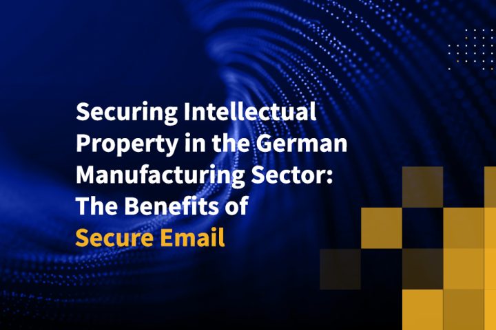 Securing Intellectual Property in the German Manufacturing Sector: The Benefits of Secure Email